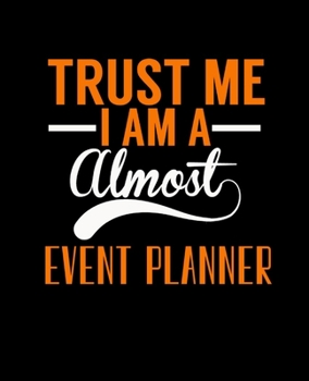 Paperback Trust Me I Am a Almost Event Planner: College Ruled Lined Notebook - 120 Pages Perfect Funny Gift keepsake Journal, Diary Book