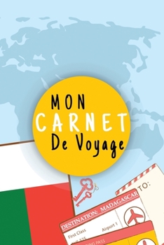 Mon Carnet De Voyage: Journal De Voyage MADAGASCAR Avec Planner et Check-List ,125 pages | Format 15.24 x 22.89 Cm (French Edition)