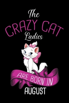 Paperback The Crazy Cat Ladies Are Born in August: Cat Lovers Blood Sugar Log Book, Daily Readings Before & After for Breakfast, Lunch, Dinner, Snacks.Bedtime, Book