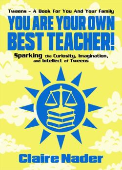 You Are Your Own Best Teacher! Sparking the Curiosity, Imagination and Intellect of Tweens