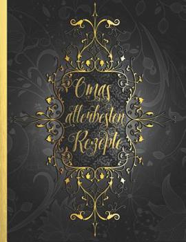 Omas allerbesten Rezepte: Das personalisierte Rezeptbuch zum Selberschreiben f�r 120 Lieblingsrezepte mit Register uvm. - schwarzes Vintage Design - ca. A4 Softcover (leeres Kochbuch)