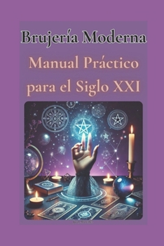 Brujería Moderna: Manual Práctico para el Siglo XXI (Spanish Edition)