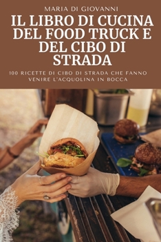 Paperback Il Libro Di Cucina del Food Truck E del Cibo Di Strada [Italian] Book