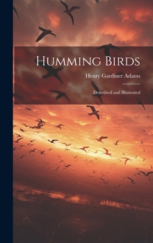 Hardcover Humming Birds: Described and Illustrated Book