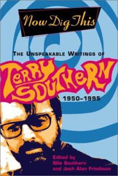 Hardcover Now Dig This: The Unspeakable Writings of Terry Southern, 1950-1995 Book