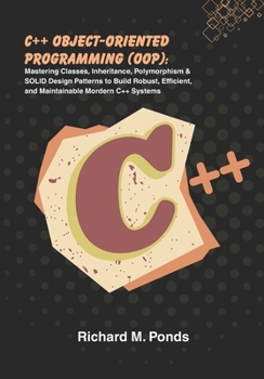 Paperback C++ Object-Oriented Programming (OOP): Mastering Classes, Inheritance, Polymorphism & SOLID Design Patterns to Build Robust, Efficient, and Maintainab Book