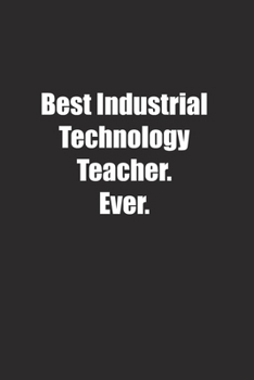 Paperback Best Industrial Technology Teacher. Ever.: Lined notebook Book