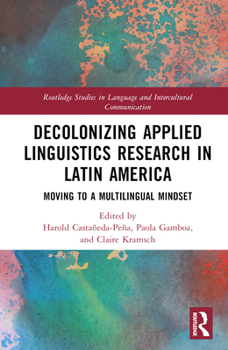 Hardcover Decolonizing Applied Linguistics Research in Latin America: Moving to a Multilingual Mindset Book