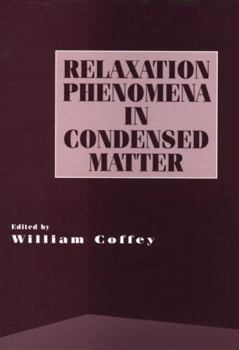 Advances in Chemical Physics, Volume 87: Relaxation Phenomena in Condensed Matter - Book #87 of the Advances in Chemical Physics