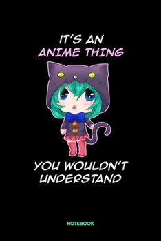 Paperback It's An Anime Thing You Wouldn't Understand Notebook: It's An Anime Thing You Wouldn't Understand Anime Manga Comic Notebook: 6x9 A5 Lined Art Book Or Book