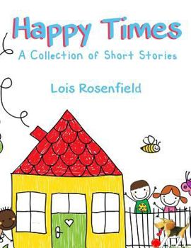 Happy Times : A Collection of Short Stories