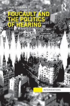Hardcover Foucault & the Politics of Hearing Book