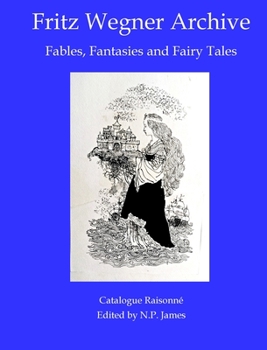 Hardcover Fritz Wegner Archive: Fables, Fantasies and Fairy Tales. Book