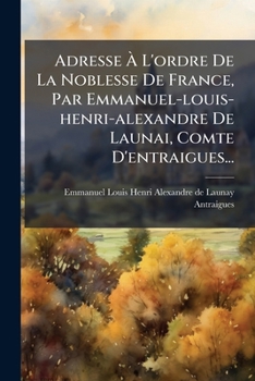 Paperback Adresse À L'ordre De La Noblesse De France, Par Emmanuel-louis-henri-alexandre De Launai, Comte D'entraigues... [French] Book