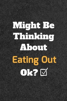 Paperback Might Be Thinking About Eating Out ok? Funny /Lined Notebook/Journal Great Office School Writing Note Taking: Lined Notebook/ Journal 120 pages, Soft Book