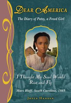 I Thought My Soul Would Rise and Fly: The Diary of Patsy, a Freed Girl - Book  of the Dear America