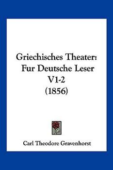 Paperback Griechisches Theater: Fur Deutsche Leser V1-2 (1856) [German] Book