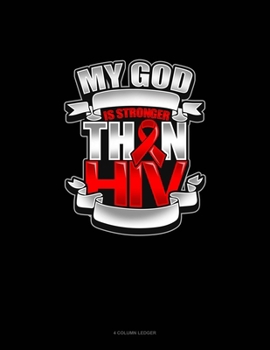 My God Is Stronger Than HIV: 4 Column Ledger