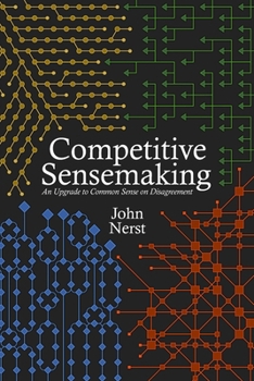 Paperback Competitive Sensemaking: An Upgrade to Common Sense on Disagreement Book