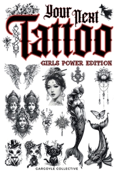 Hardcover Your Next Tattoo (Girls Power Ed.): A 320-page with Over 2,000 Ready-to-Use Body Art Designs to Inspire Your Next Ink. 100% Original Tattoos Across 40 Book