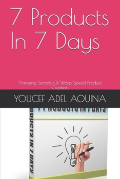 7 Products In 7 Days: "Amazing Secrets Of Warp Speed Product Creation