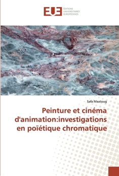 Paperback Peinture et cinéma d'animation: investigations en poïétique chromatique [French] Book