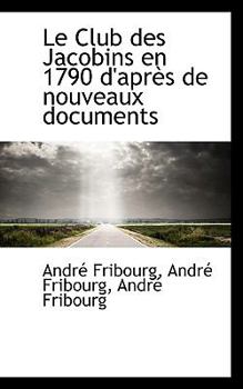 Le Club des Jacobins en 1790 D'Apr?s de Nouveaux Documents