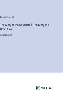 Hardcover The Glory of the Conquered; The Story of a Great Love: in large print Book