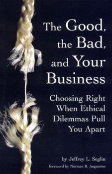 Paperback The Good, the Bad, and Your Business: Choosing Right When Ethical Dilemmas Pull You Apart Book