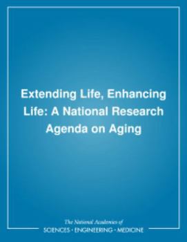 Extending Life, Enhancing Life: A National Research Agenda on Aging