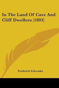 Paperback In The Land Of Cave And Cliff Dwellers (1893) Book