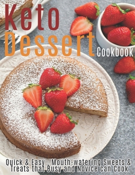 Paperback Keto Dessert Cookbook: Quick & Easy, Mouth-watering Sweets & Treats that Busy and Novice can Cook Book