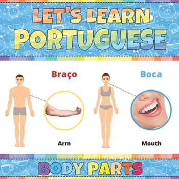 Let's Learn Portuguese: Body Parts: Portuguese Picture Words Book With English Translation. Improve Your Portuguese Vocabulary. My First Book of ... For Kids. Portuguese Language For Children