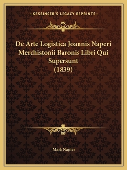 Paperback De Arte Logistica Joannis Naperi Merchistonii Baronis Libri Qui Supersunt (1839) [Latin] Book