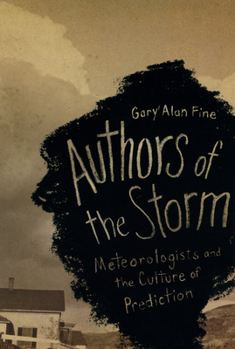 Paperback Authors of the Storm: Meteorologists and the Culture of Prediction Book