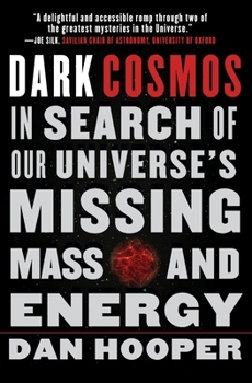 Dark Cosmos: In Search of Our Universe's Missing Mass and Energy 0061130338 Book Cover