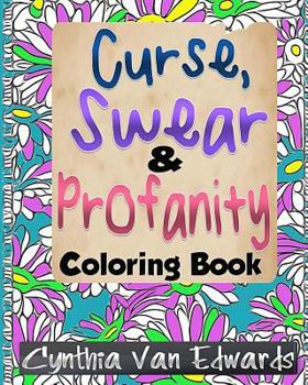 Paperback The Curse, Swear & Profanity Coloring Book: The Coloring Book of Bad Words, Awful Quotes, and Mean Shi#! Book