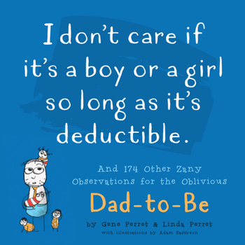 Paperback I Don't Care If It's a Boy or a Girl So Long as It's Deductible: And 174 Other Zany Remarks for the Oblivious Dad-To-Be Book