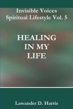 Paperback Invisible Voices Spiritual Lifestyle Vol. 5 HEALING IN MY LIFE Book