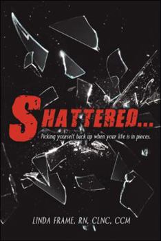 Hardcover Shattered...: Picking Yourself Back up When Your Life Is in Pieces. Book