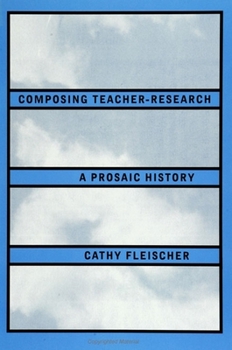 Paperback Composing Teacher-Research: A Prosaic History Book