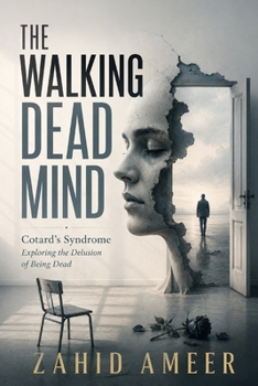 The Walking Dead Mind: Cotard's Syndrome: Exploring the Delusion of Being Dead