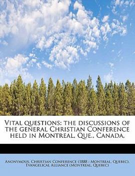 Paperback Vital Questions: The Discussions of the General Christian Conference Held in Montreal, Que., Canada, Book