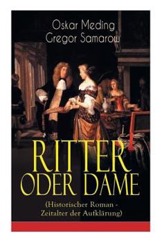 Paperback Ritter oder Dame (Historischer Roman - Zeitalter der Aufklärung): Zeitalter Ludwigs XV. und der Madame Pompadour am Hof von Versailles (Die Geschichte [German] Book