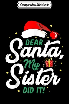 Paperback Composition Notebook: Dear Santa My Sister Did It Funny Christmas Gift Journal/Notebook Blank Lined Ruled 6x9 100 Pages Book