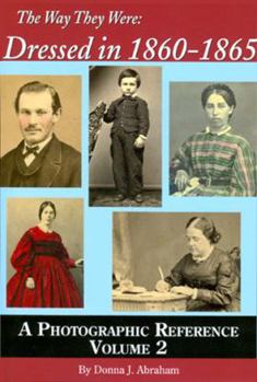Paperback The Way They Were: Dressed in 1860-1865: A Photographic Reference, Vol 2 Book