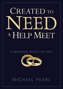 Paperback Created to Need a Help Meet: A Marriage Guide for Men Book