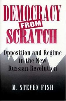 Paperback Democracy from Scratch: Opposition and Regime in the New Russian Revolution Book