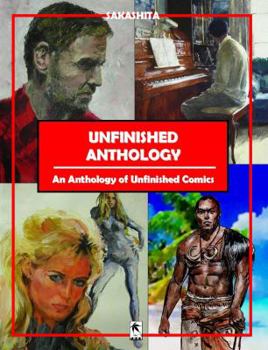 Paperback Unfinished Anthology: An Anthology of Unfinished Comics Book