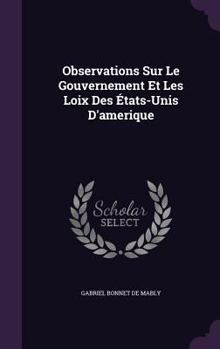 Hardcover Observations Sur Le Gouvernement Et Les Loix Des États-Unis D'amerique Book